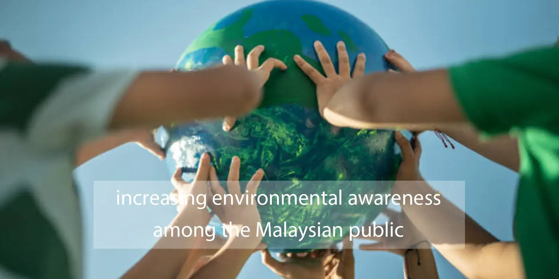 increasing environmental awareness among Malaysian public